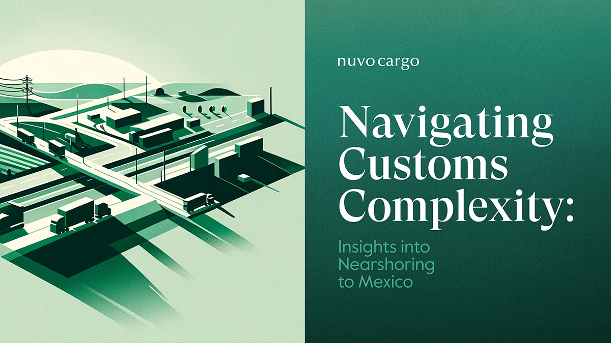 Navigating Customs Complexity: Insights into Nearshoring to Mexico
