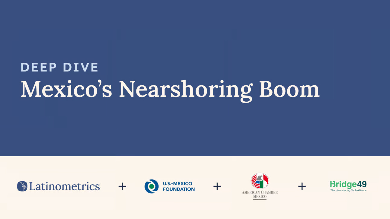 Unlocking Mexico’s Nearshoring Potential: Insights from Latinometrics + Bridge49